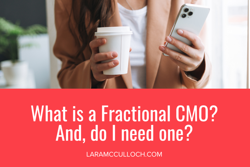 What is a Fractional CMO? And, do I need one? laramcculloch.com writing on a banner with a picture of a fractional CMO wearing a suit and holding a coffee in one hand and a phone in another.